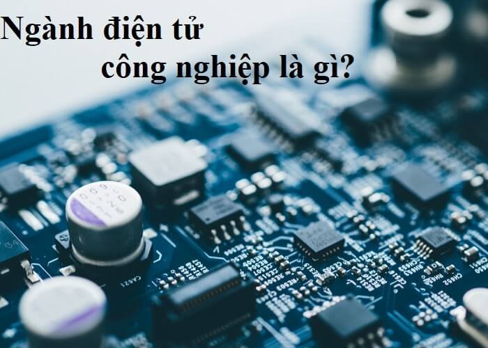 Điện tử công nghiệp là gì?